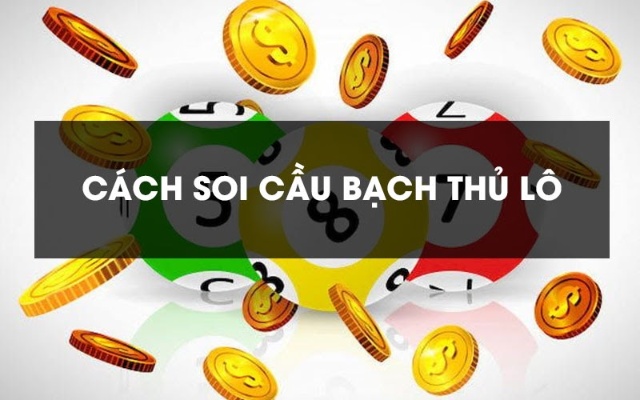 Đây là những cách thực hiện soi cầu bạch thủ được nhiều người chơi áp dụng